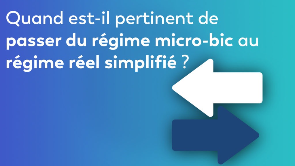 Quand est-il pertinent de passer du régime micro-bic au régime réel simplifié