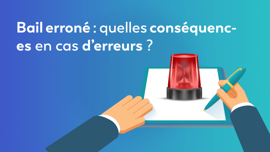 Bail erroné quelles conséquences en cas d’erreurs ​