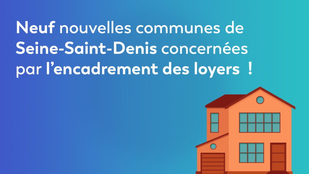 Neuf nouvelles communes de Seine-Saint-Denis concernées par l’encadrement des loyers !