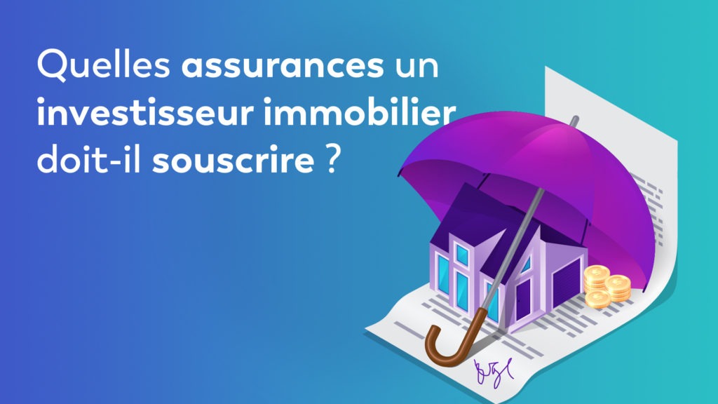 Quelles assurances un investisseur immobilier doit-il souscrire ?