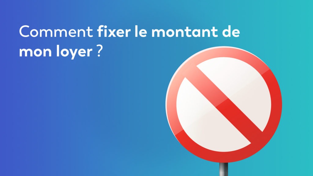 Comment fixer le montant de mon loyer ?​