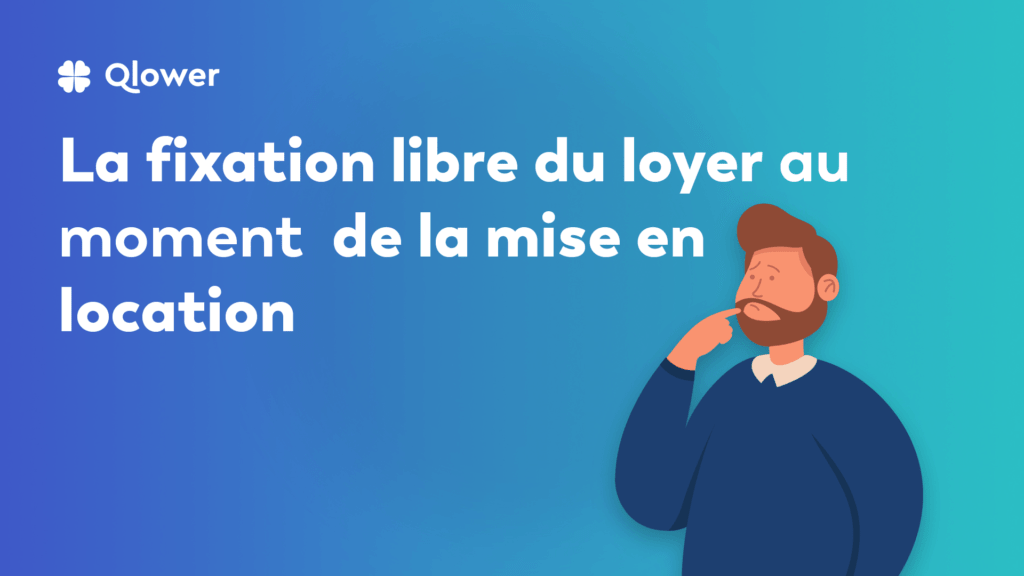 La fixation libre du loyer au moment de la mise en location​