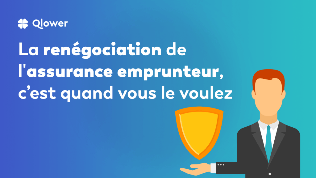 La renégociation de l'assurance emprunteur, c’est quand vous le voulezLa renégociation de l'assuranc-8 Qlower