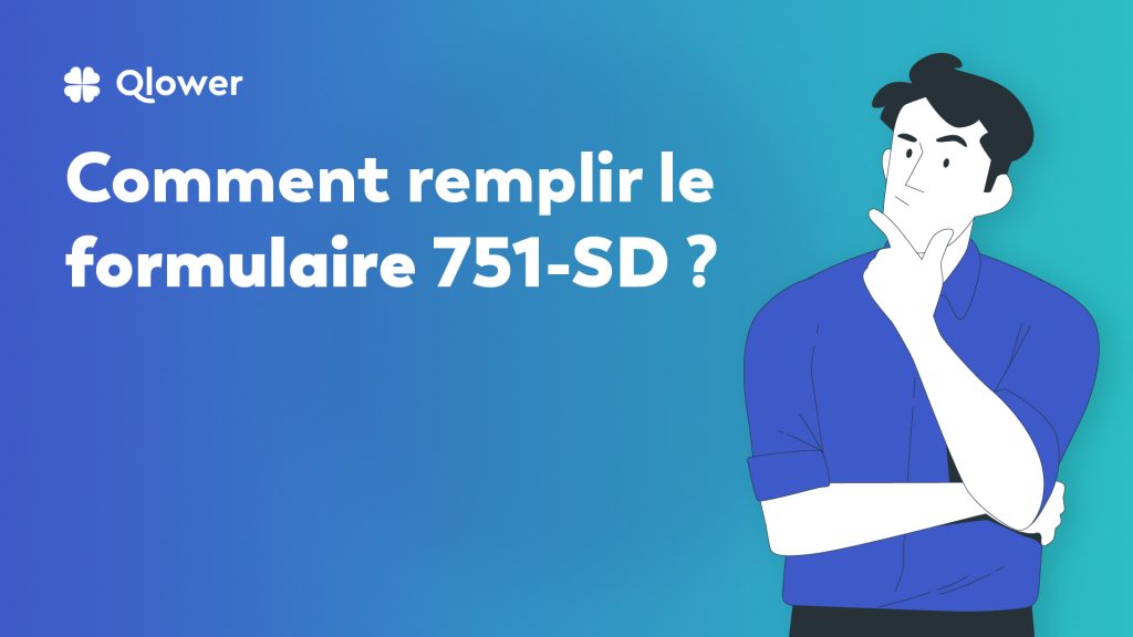 Comment remplir le formulaire 751-SD ?